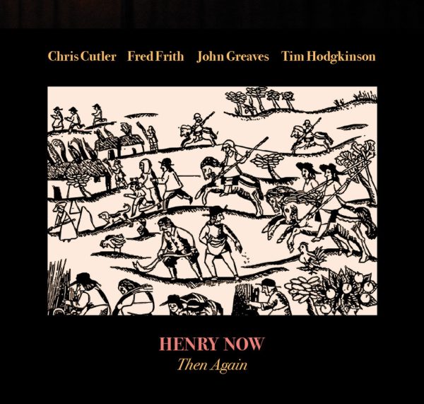 HENRY NOW - Then Again ( Feat. C.Cutler-Fred Frith-John Greaves-T.Hodgkinson CD Digisleeve)